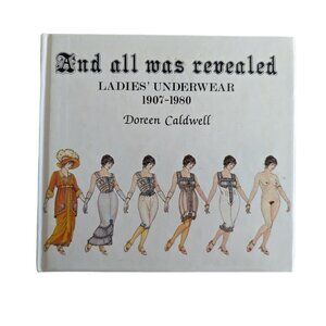 And All Was Revealed Ladies Underwear 1907-1980 by Doreen Caldwell Book